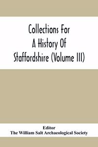 Collections For A History Of Staffordshire (Volume III)