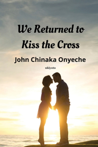 We Returned To Kiss The Cross (Edition1)