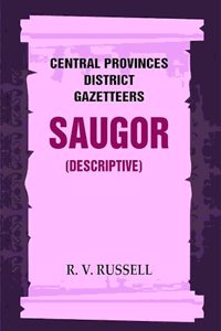 Central Provinces District Gazetteers: Saugor (Descriptive) 20th, Vol. A