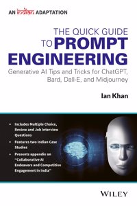 The Quick Guide to Prompt Engineering : Generative AI Tips and Tricks for ChatGPT, Bard, Dall-E, and Midjourney, An Indian Adaptation