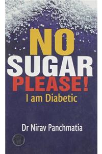 No Sugar Please!: I am Diabetic