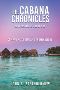 Cabana Chronicles Conversations About God Comparing Christian Denominations
