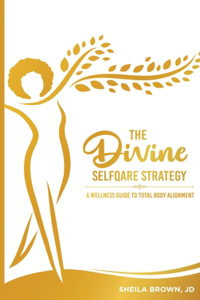 Divine SelfQare Strategy: A Wellness Guide To Total Body Alignment