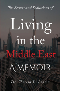 Secrets and Seductions of Living in the Middle East