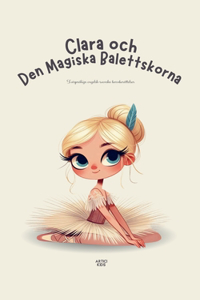 Clara och Den Magiska Balettskorna: Tvåspråkiga engelsk-svenska barnberättelser
