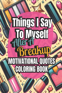 Things I Say To Myself After A BreakUp