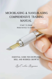 Microblading & Nano-Blading Comprehensive Training Manual: The ultimate step-by-step and indispensable source of information. It is an exceptional choice for students in Microblading training programs.