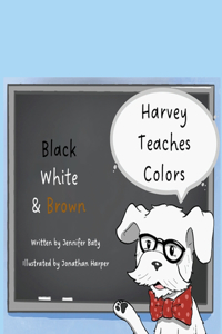 Harvey Teaches Colors: Black, White & Brown