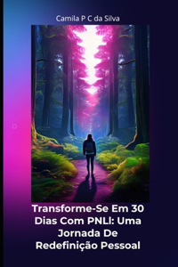 Transforme-se em 30 Dias com PNL