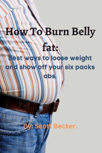How to burn belly fat.
