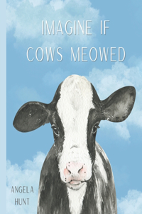 Imagine If Cows Meowed