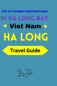 Top 20 Tourist Destinations in Ha Long Bay