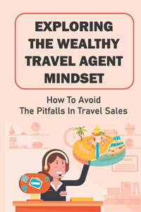 Exploring The Wealthy Travel Agent Mindset