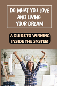 Do What You Love And Living Your Dream