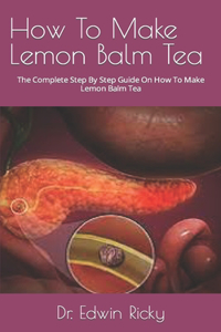 How To Make Lemon Balm Tea
