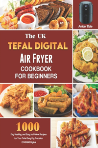 The UK Tefal Digital Air Fryer Cookbook For Beginners