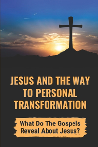 Jesus And The Way To Personal Transformation