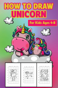 How To Draw Unicorn For Kids Ages 4-8: A Fun and Simple Step-by-Step Drawing and Activity Book for Kids to Learn to Draw