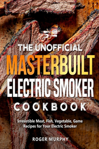 Unofficial Masterbuilt Electric Smoker Cookbook