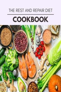 The Rest And Repair Diet Cookbook