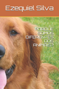 Porque Somos Diferentes DOS Animais?