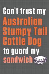 Can't trust my Australian Stumpy Tail Cattle Dog to guard my sandwich