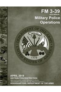 Field Manual FM 3-39 Military Police Operations April 2019