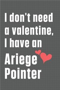 I don't need a valentine, I have an Ariege Pointer