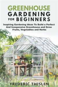 Greenhouse Gardening for Beginners