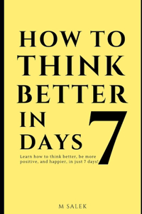 How to Think Better in 7 Days