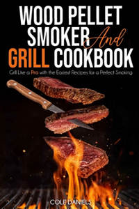Wood Pellet Smoker and Grill Cookbook