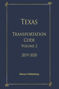 Texas Transportation Code 2019-2020 Volume 2