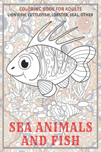 Sea Animals and Fish - Coloring Book for adults - Lion fish, Cuttlefish, Lobster, Seal, other