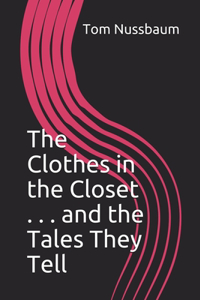 Clothes in the Closet . . . and the Tales They Tell