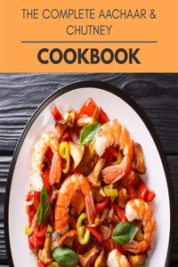 The Complete Aachaar & Chutney Cookbook