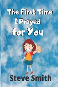 First Time I Prayed for You