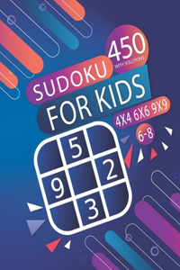 450 Sudoku For Kids 6-8 WITH SOLUTIONS- 4X4 - 6X6 - 9X9