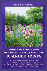 Things to Know about Planting and Caring for Bearded Irises