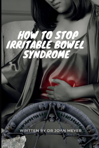 How to Stop Irritable Bowel Syndrome: Discover several ways to alleviate this syndrome.