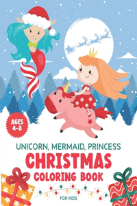 Unicorn, Mermaid, Princess. Christmas Coloring Book for Kids Ages 4-8