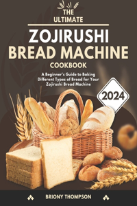 Ultimate Zojirushi Bread Machine Cookbook