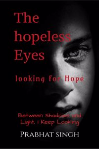 The hopeless Eyes - looking for Hope: 