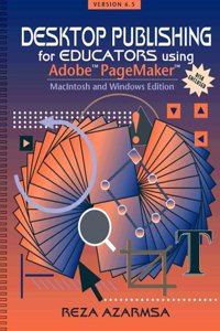 Desktop Publishing for Educators Using Adobe Pagemaker: Macintosh and Windows Edition Version 6.5
