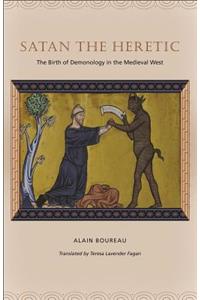 Satan the Heretic: The Birth of Demonology in the Medieval West