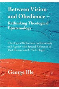 Between Vision and Obedience - Rethinking Theological Epistemology