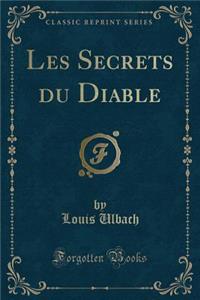 Les Secrets Du Diable (Classic Reprint)