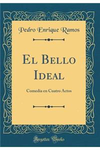 El Bello Ideal: Comedia en Cuatro Actos (Classic Reprint)