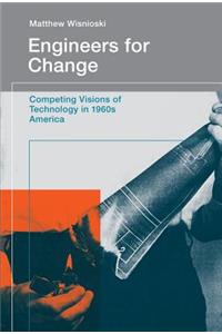 Engineers for Change: Competing Visions of Technology in 1960s America: Competing Visions of Technology in 1960s America