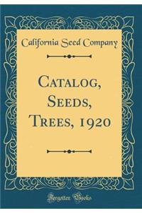 Catalog, Seeds, Trees, 1920 (Classic Reprint)