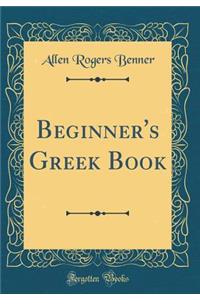 Beginner's Greek Book (Classic Reprint)